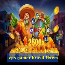 vps gamer brasil fivem